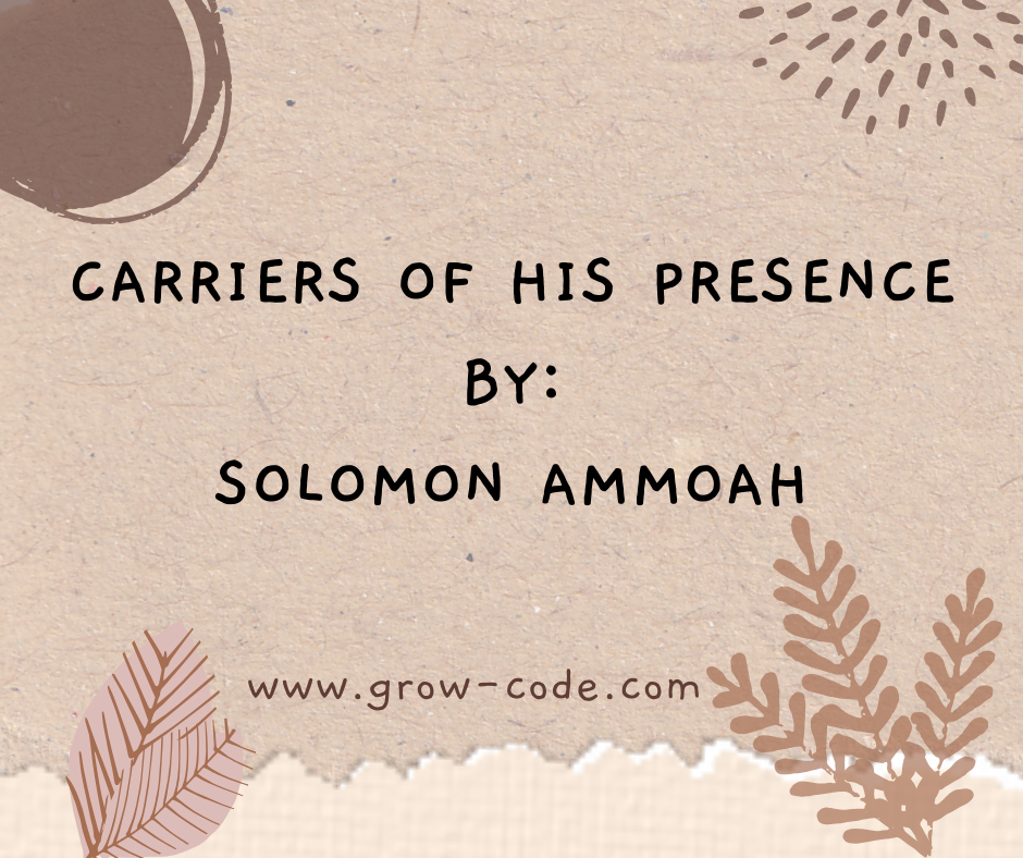 CARRIERS OF HIS PRESENCE